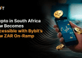 Bybit Introduces a New Fiat On-Ramp Service, Expanding Crypto Trading in South Africa